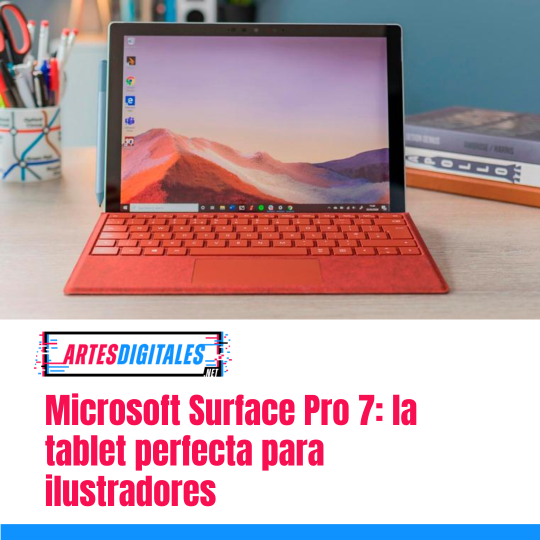 Microsoft Surface Pro 7: la tablet perfecta para ilustradores