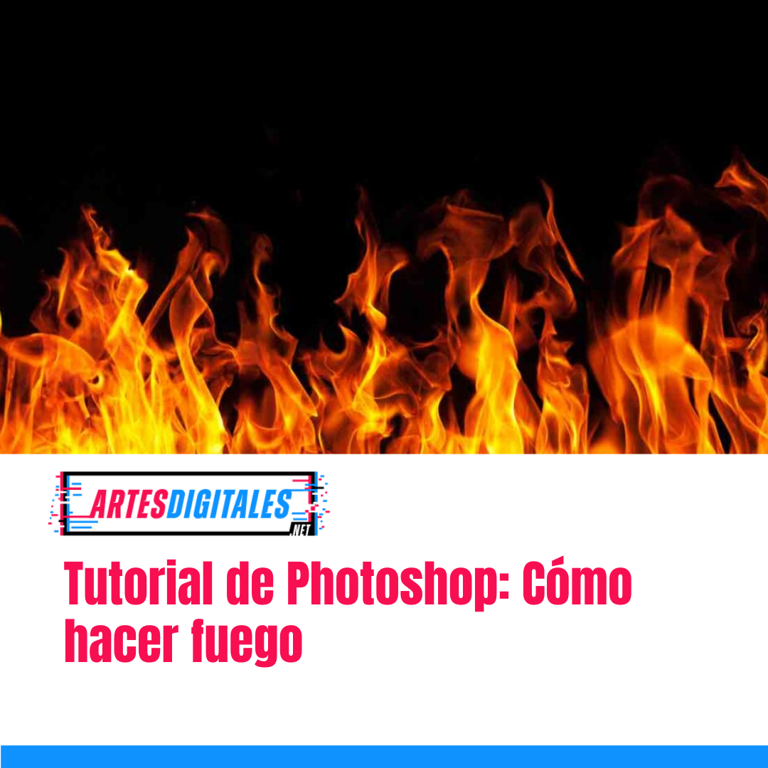 Tutorial de Photoshop: Cómo hacer fuego