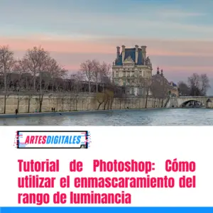 Tutorial de Photoshop: Cómo utilizar el enmascaramiento del rango de luminancia