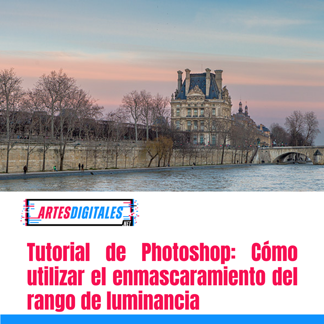 Tutorial de Photoshop: Cómo utilizar el enmascaramiento del rango de luminancia