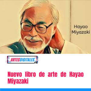Nuevo libro de arte de Hayao Miyazaki, una buena noticia para los fanáticos de Studio Ghibli